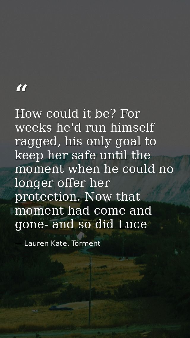 How could it be? For weeks he'd run himself ragged, his only goal to keep her safe until the moment when he could no lon — Lauren Kate, Torment