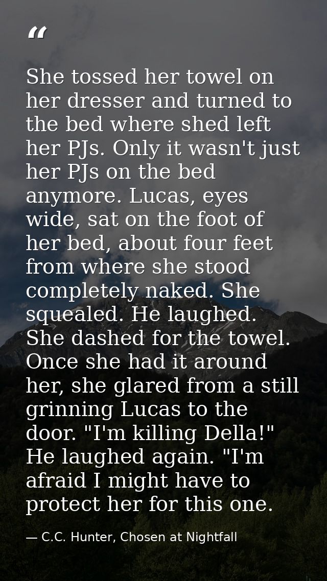 She tossed her towel on her dresser and turned to the bed where shed left her PJs. Only it wasn't just her PJs on the be — C.C. Hunter, Chosen at Nightfall