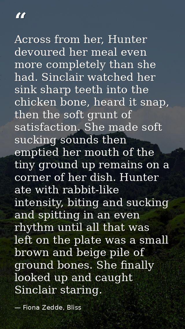 Across from her, Hunter devoured her meal even more completely than she had. Sinclair watched her sink sharp teeth into  — Fiona Zedde, Bliss