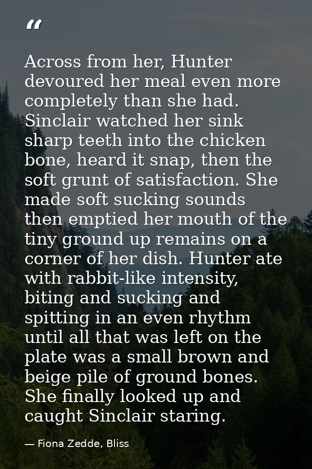 Across from her, Hunter devoured her meal even more completely than she had. Sinclair watched her sink sharp teeth into  — Fiona Zedde, Bliss