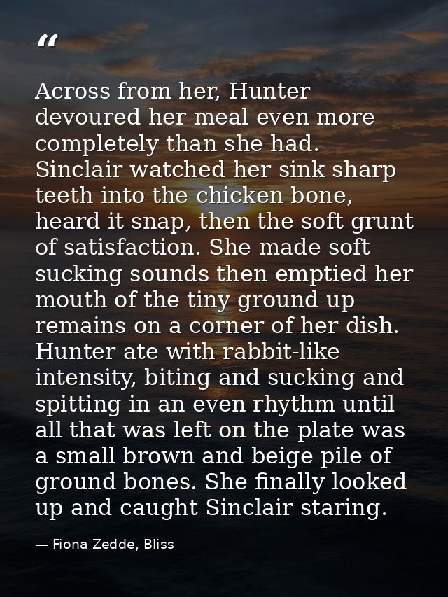 Across from her, Hunter devoured her meal even more completely than she had. Sinclair watched her sink sharp teeth into  — Fiona Zedde, Bliss