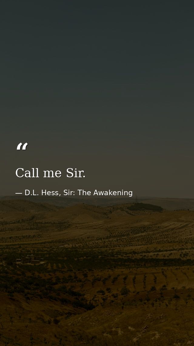 Call me Sir. — D.L. Hess, Sir: The Awakening