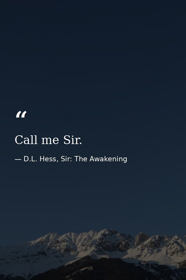 Call me Sir. — D.L. Hess, Sir: The Awakening