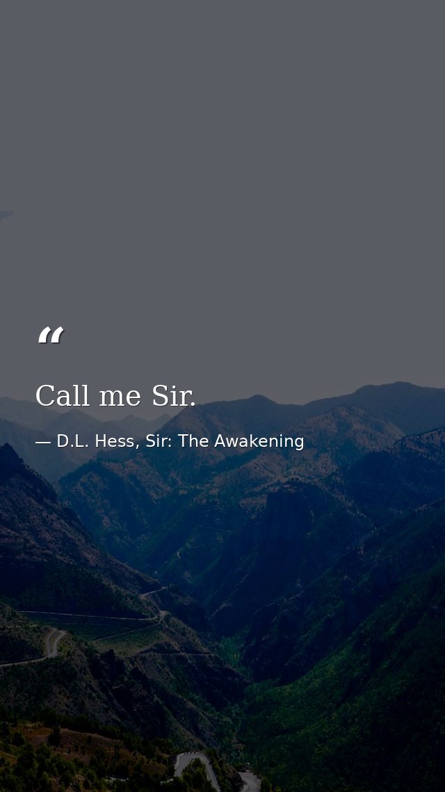 Call me Sir. — D.L. Hess, Sir: The Awakening