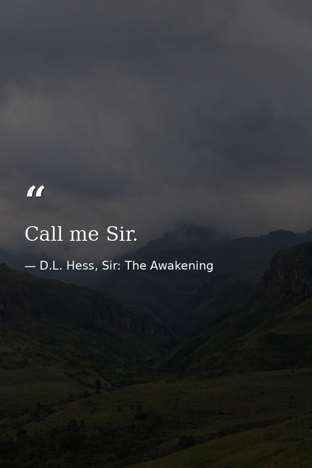 Call me Sir. — D.L. Hess, Sir: The Awakening