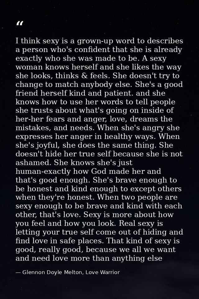 I think sexy is a grown-up word to describes a person who's confident that she is already exactly who she was made to be — Glennon Doyle Melton, Love Warrior