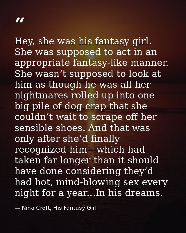 Hey, she was his fantasy girl. She was supposed to act in an appropriate fantasy-like manner. She wasn’t supposed to loo — Nina Croft, His Fantasy Girl