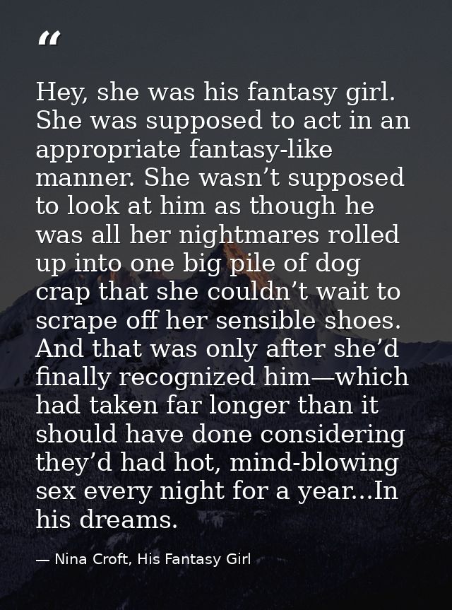 Hey, she was his fantasy girl. She was supposed to act in an appropriate fantasy-like manner. She wasn’t supposed to loo — Nina Croft, His Fantasy Girl