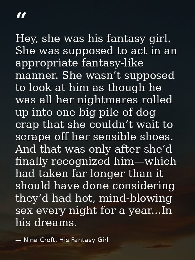 Hey, she was his fantasy girl. She was supposed to act in an appropriate fantasy-like manner. She wasn’t supposed to loo — Nina Croft, His Fantasy Girl