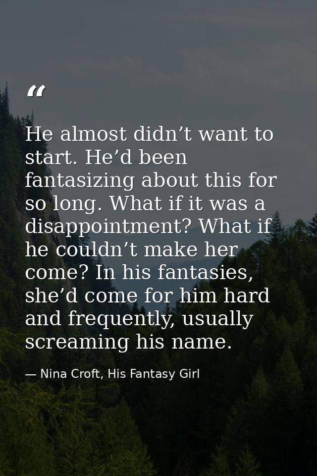 He almost didn’t want to start. He’d been fantasizing about this for so long. What if it was a disappointment? What if h — Nina Croft, His Fantasy Girl