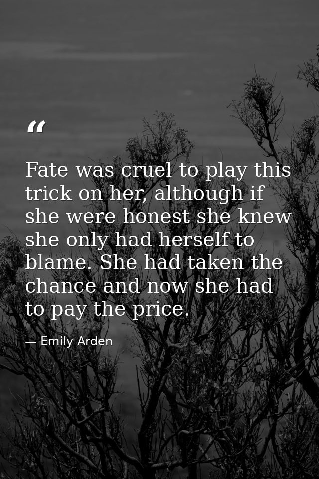 Fate was cruel to play this trick on her, although if she were honest she knew she only had herself to blame. She had ta — Emily Arden
