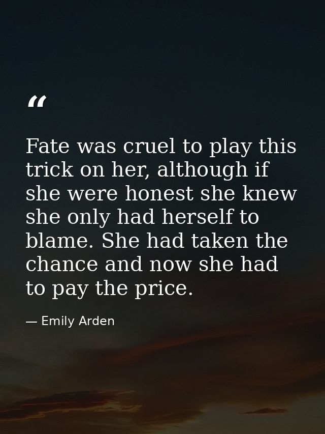 Fate was cruel to play this trick on her, although if she were honest she knew she only had herself to blame. She had ta — Emily Arden