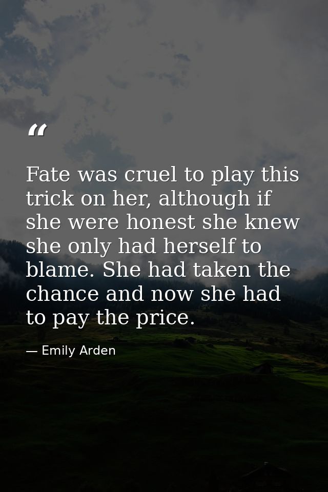 Fate was cruel to play this trick on her, although if she were honest she knew she only had herself to blame. She had ta — Emily Arden