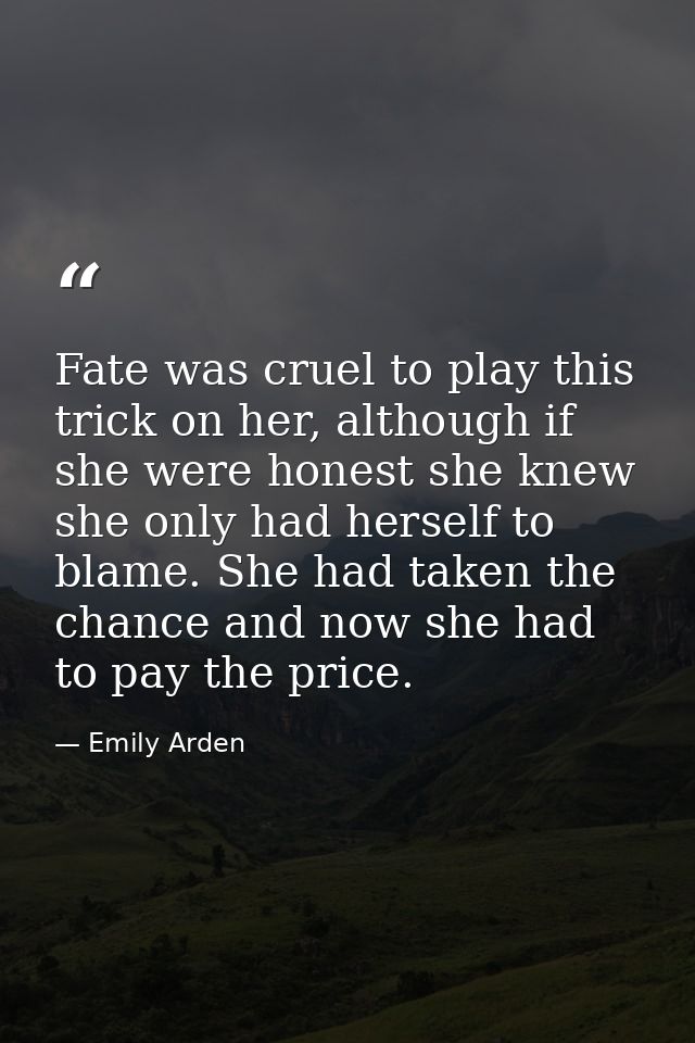 Fate was cruel to play this trick on her, although if she were honest she knew she only had herself to blame. She had ta — Emily Arden