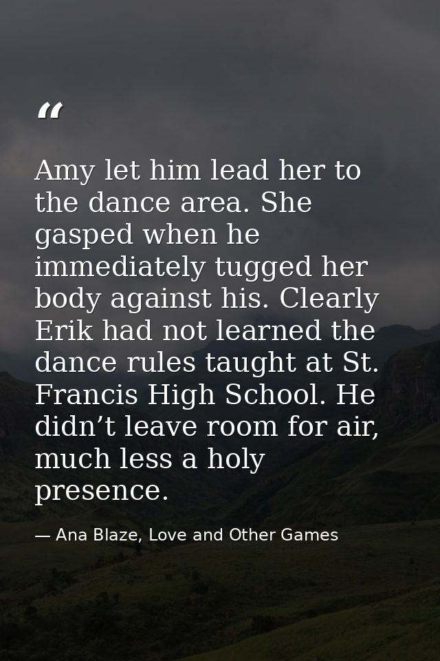 Amy let him lead her to the dance area. She gasped when he immediately tugged her body against his. Clearly Erik had not — Ana Blaze, Love and Other Games