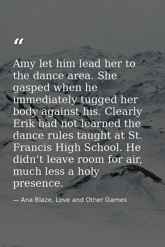 Amy let him lead her to the dance area. She gasped when he immediately tugged her body against his. Clearly Erik had not — Ana Blaze, Love and Other Games