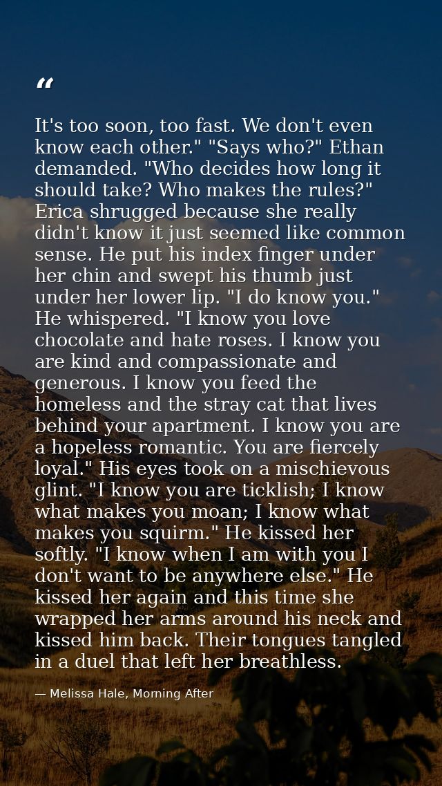 It's too soon, too fast. We don't even know each other." "Says who?" Ethan demanded. "Who decides how long it should tak — Melissa Hale, Morning After