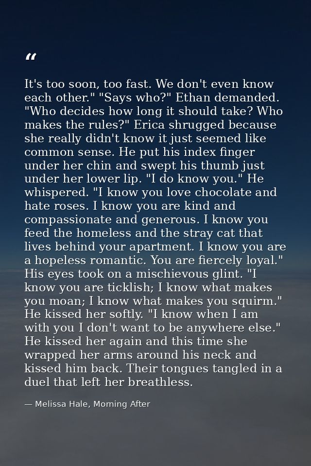 It's too soon, too fast. We don't even know each other." "Says who?" Ethan demanded. "Who decides how long it should tak — Melissa Hale, Morning After