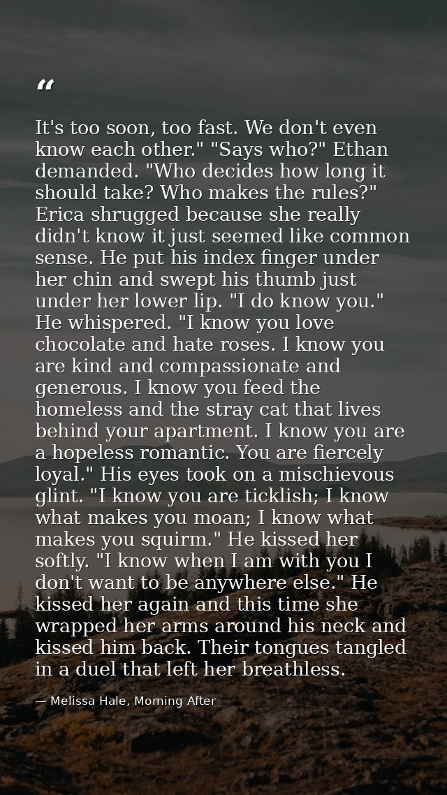 It's too soon, too fast. We don't even know each other." "Says who?" Ethan demanded. "Who decides how long it should tak — Melissa Hale, Morning After