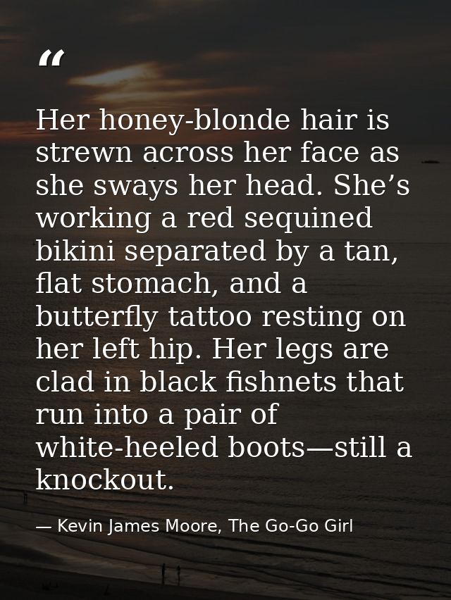 Her honey-blonde hair is strewn across her face as she sways her head. She’s working a red sequined bikini separated by  — Kevin James Moore, The Go-Go Girl