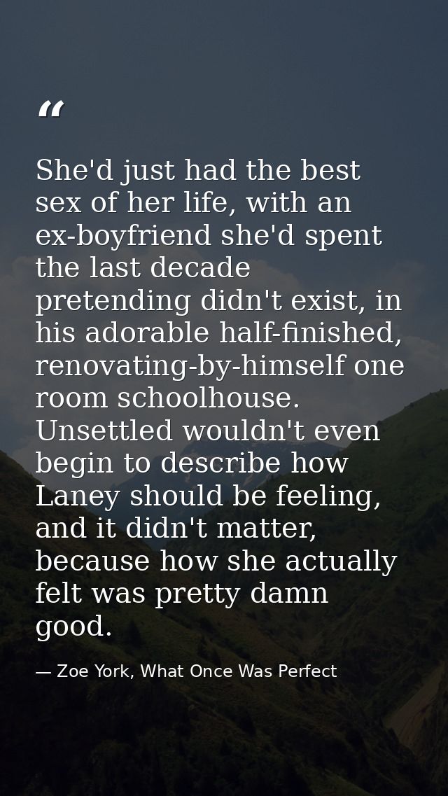 She'd just had the best sex of her life, with an ex-boyfriend she'd spent the last decade pretending didn't exist, in hi — Zoe York, What Once Was Perfect