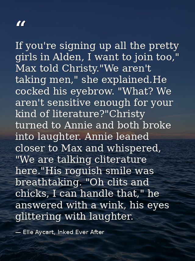If you're signing up all the pretty girls in Alden, I want to join too," Max told Christy."We aren't taking men," she ex — Elle Aycart, Inked Ever After