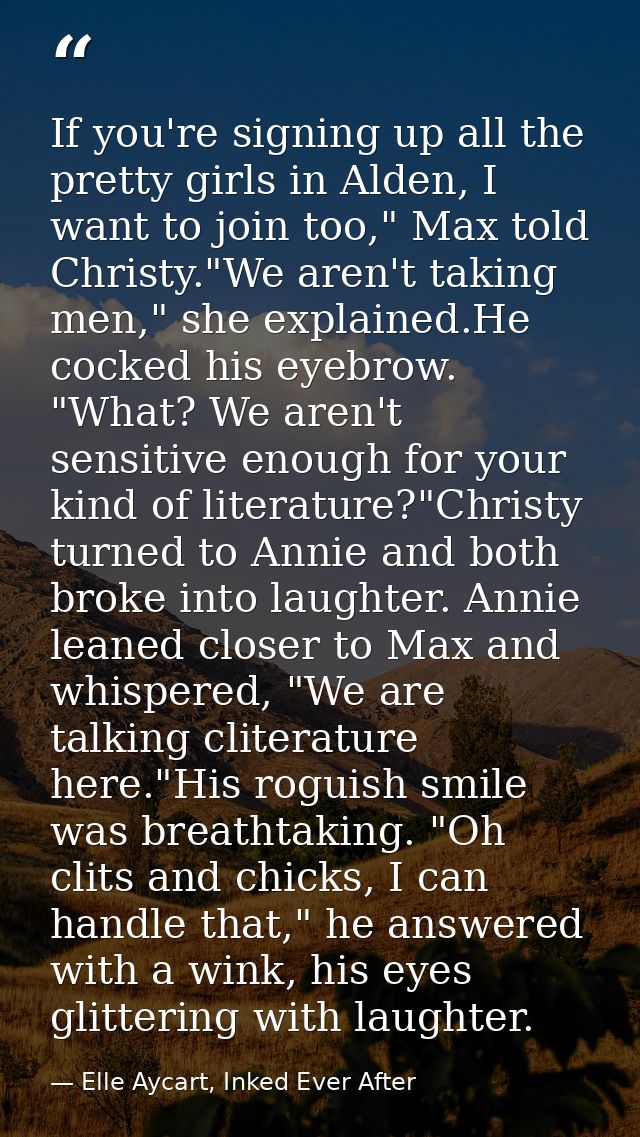 If you're signing up all the pretty girls in Alden, I want to join too," Max told Christy."We aren't taking men," she ex — Elle Aycart, Inked Ever After
