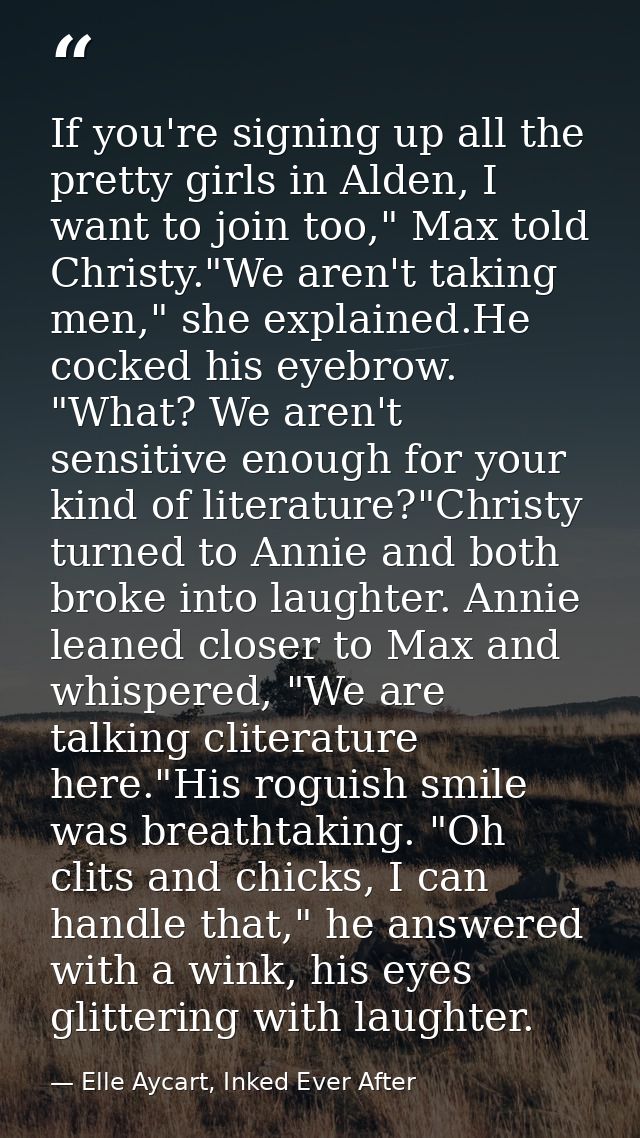 If you're signing up all the pretty girls in Alden, I want to join too," Max told Christy."We aren't taking men," she ex — Elle Aycart, Inked Ever After