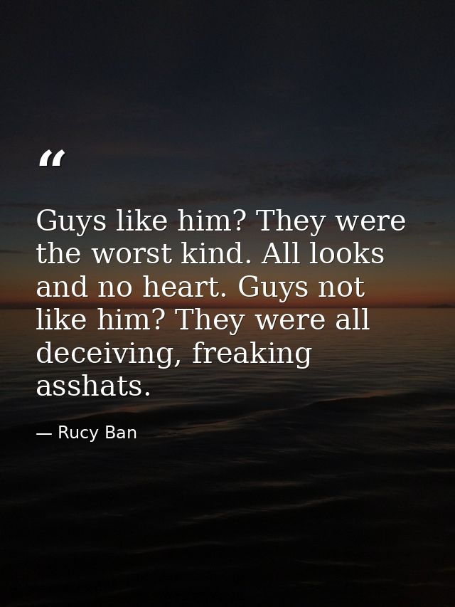 Guys like him? They were the worst kind. All looks and no heart. Guys not like him? They were all deceiving, freaking as — Rucy Ban