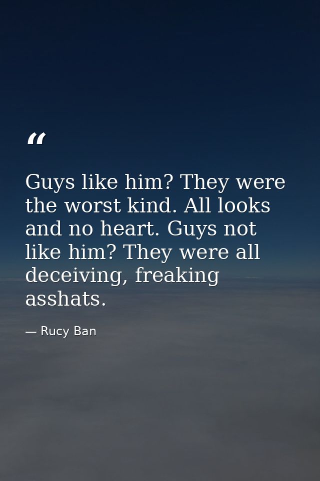 Guys like him? They were the worst kind. All looks and no heart. Guys not like him? They were all deceiving, freaking as — Rucy Ban