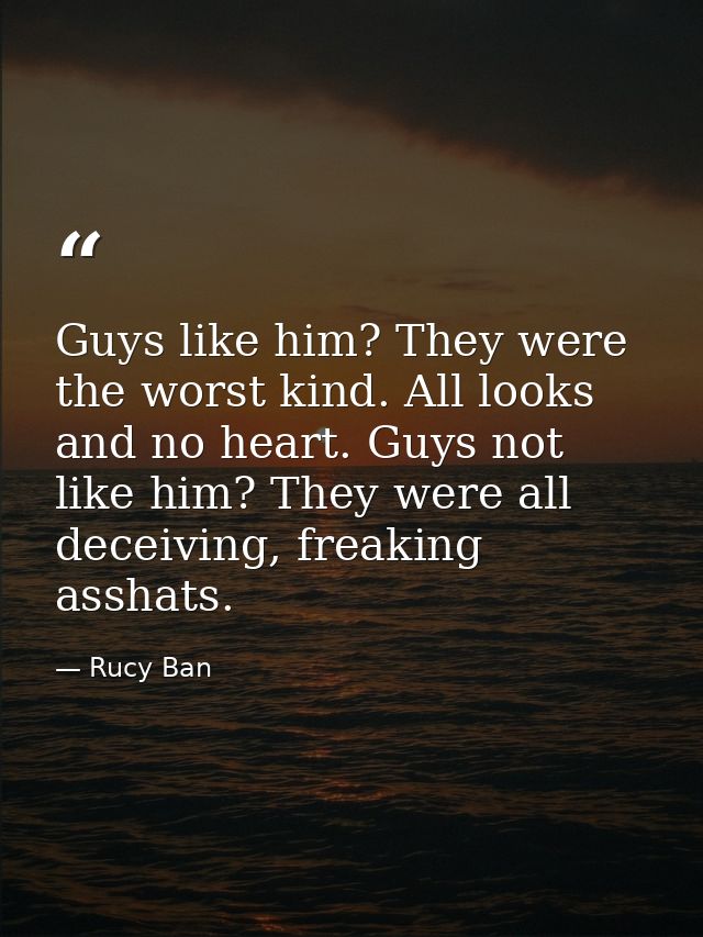 Guys like him? They were the worst kind. All looks and no heart. Guys not like him? They were all deceiving, freaking as — Rucy Ban