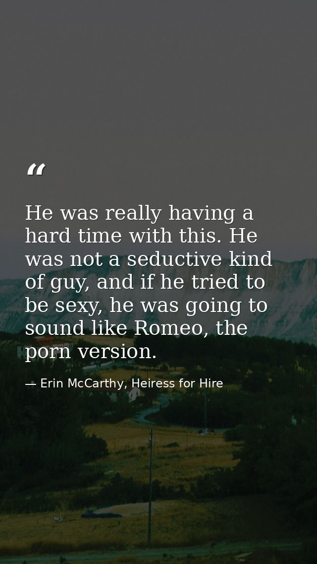 He was really having a hard time with this. He was not a seductive kind of guy, and if he tried to be sexy, he was going — Erin McCarthy, Heiress for Hire