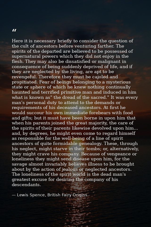 Here it is necessary briefly to consider the question of the cult of ancestors before venturing farther. The spirits of  — Lewis Spence, British Fairy Origins