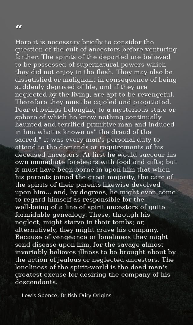Here it is necessary briefly to consider the question of the cult of ancestors before venturing farther. The spirits of  — Lewis Spence, British Fairy Origins
