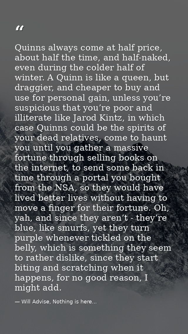 Quinns always come at half price, about half the time, and half-naked, even during the colder half of winter. A Quinn is — Will Advise, Nothing is here...