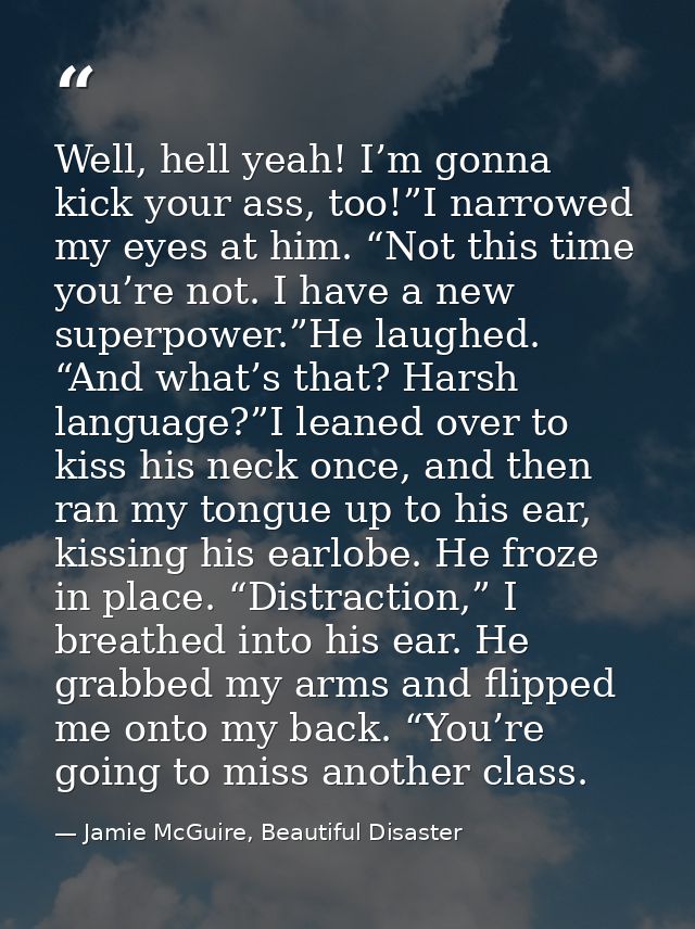 Well, hell yeah! I’m gonna kick your ass, too!”I narrowed my eyes at him. “Not this time you’re not. I have a new superp — Jamie McGuire, Beautiful Disaster