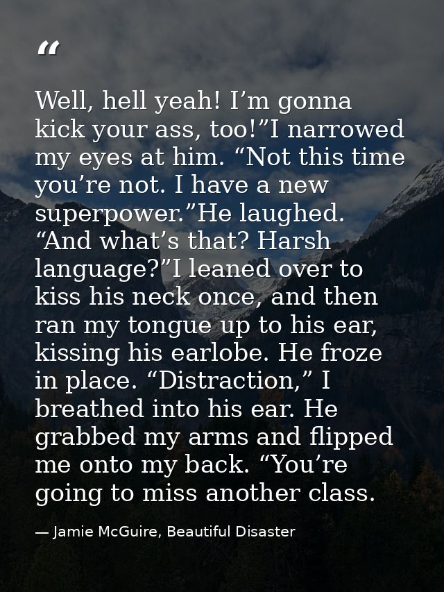 Well, hell yeah! I’m gonna kick your ass, too!”I narrowed my eyes at him. “Not this time you’re not. I have a new superp — Jamie McGuire, Beautiful Disaster