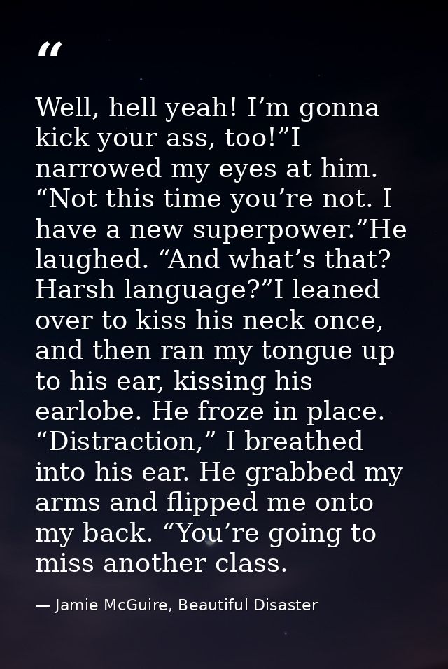 Well, hell yeah! I’m gonna kick your ass, too!”I narrowed my eyes at him. “Not this time you’re not. I have a new superp — Jamie McGuire, Beautiful Disaster