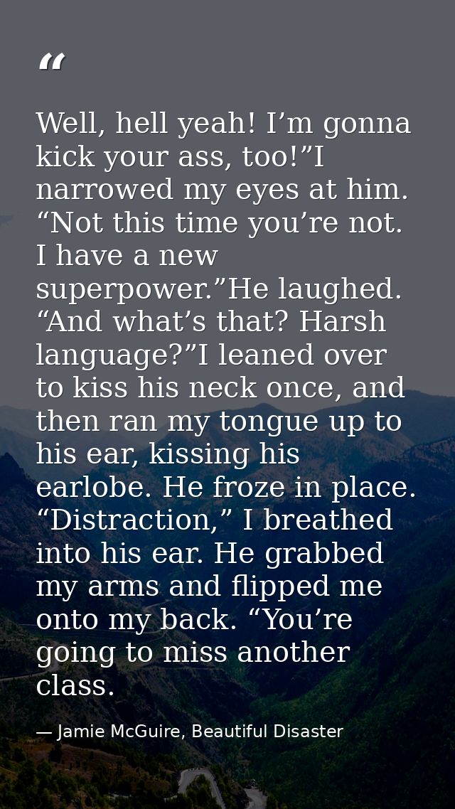 Well, hell yeah! I’m gonna kick your ass, too!”I narrowed my eyes at him. “Not this time you’re not. I have a new superp — Jamie McGuire, Beautiful Disaster