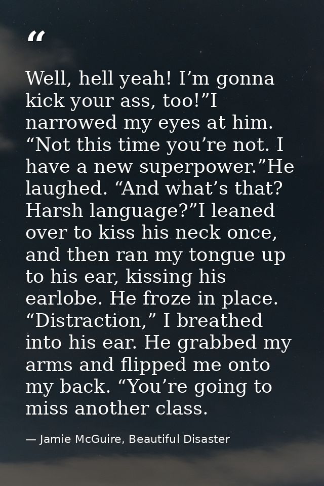 Well, hell yeah! I’m gonna kick your ass, too!”I narrowed my eyes at him. “Not this time you’re not. I have a new superp — Jamie McGuire, Beautiful Disaster
