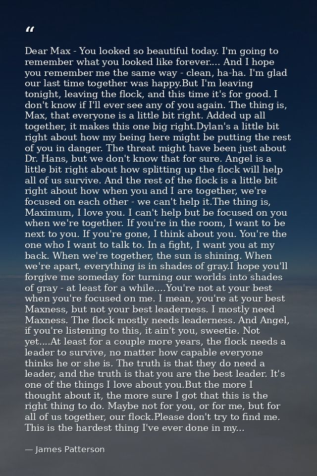 Dear Max - You looked so beautiful today. I'm going to remember what you looked like forever.... And I hope you remember — James Patterson
