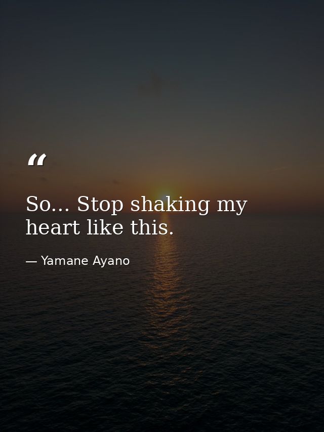 So... Stop shaking my heart like this. — Yamane Ayano