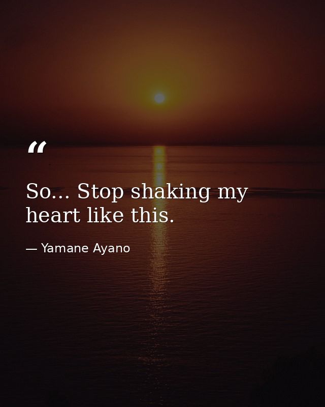 So... Stop shaking my heart like this. — Yamane Ayano