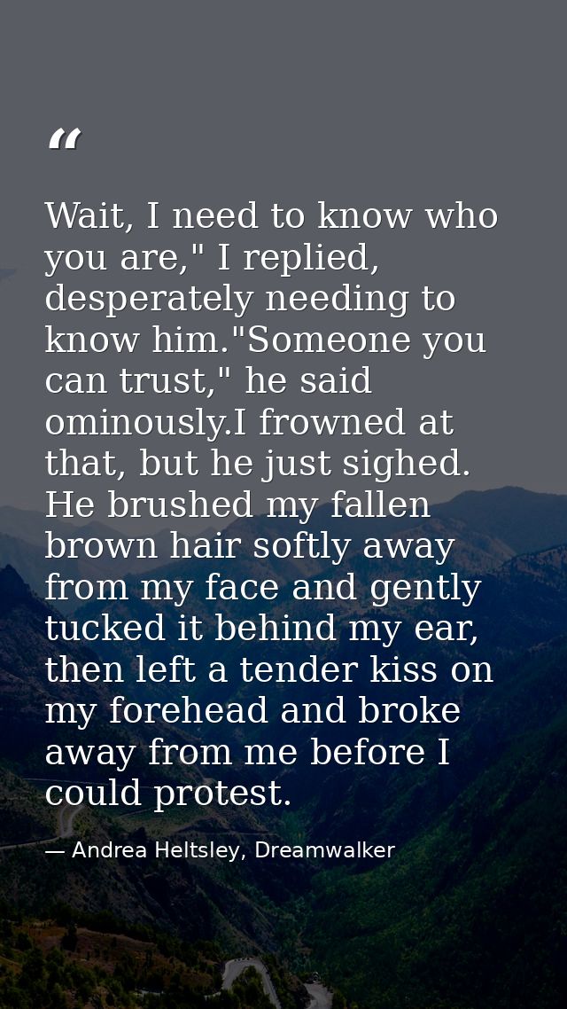 Wait, I need to know who you are," I replied, desperately needing to know him."Someone you can trust," he said ominously — Andrea Heltsley, Dreamwalker