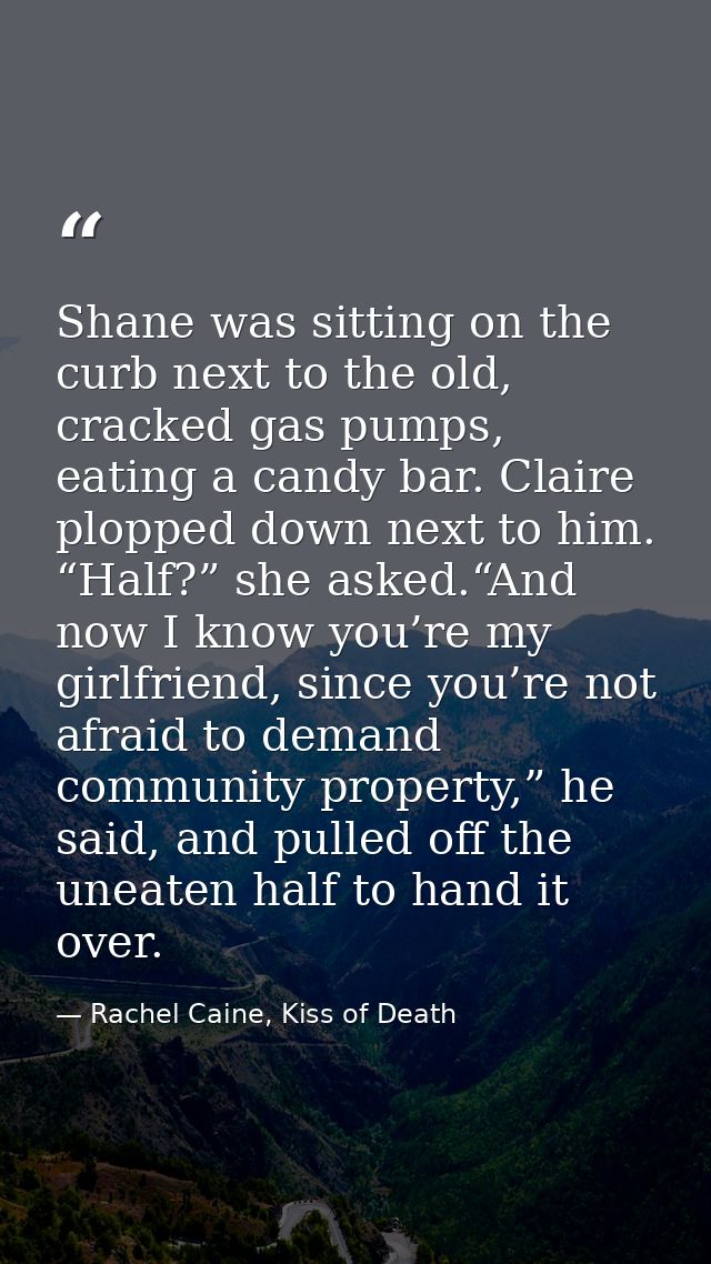 Shane was sitting on the curb next to the old, cracked gas pumps, eating a candy bar. Claire plopped down next to him. “ — Rachel Caine, Kiss of Death