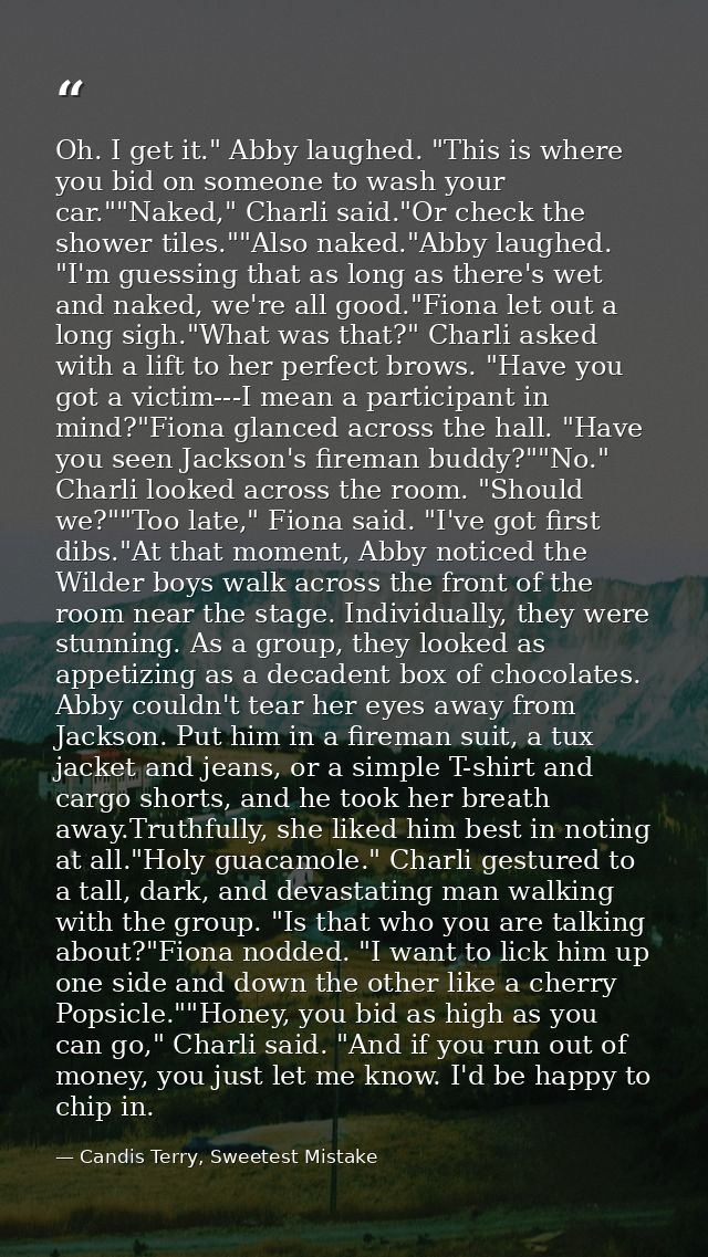 Oh. I get it." Abby laughed. "This is where you bid on someone to wash your car.""Naked," Charli said."Or check the show — Candis Terry, Sweetest Mistake