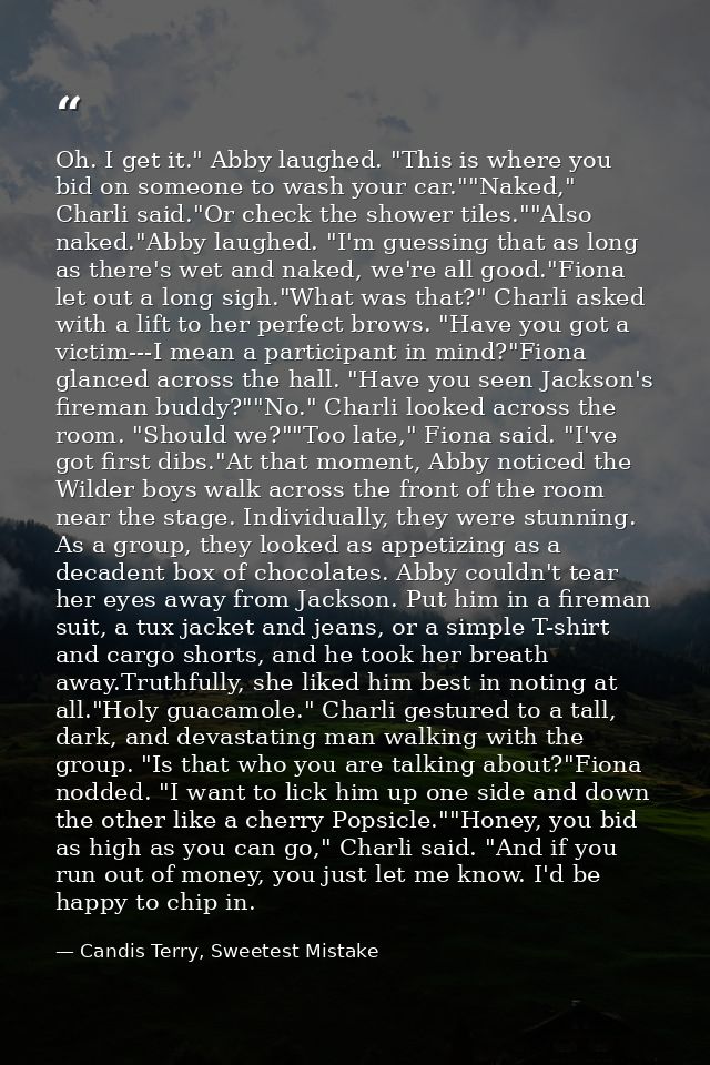Oh. I get it." Abby laughed. "This is where you bid on someone to wash your car.""Naked," Charli said."Or check the show — Candis Terry, Sweetest Mistake