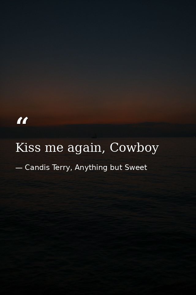Kiss me again, Cowboy — Candis Terry, Anything but Sweet