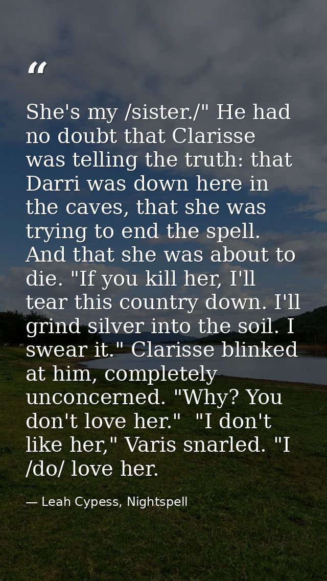 She's my /sister./" He had no doubt that Clarisse was telling the truth: that Darri was down here in the caves, that she — Leah Cypess, Nightspell