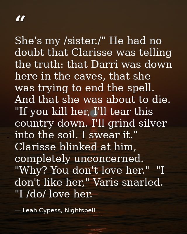 She's my /sister./" He had no doubt that Clarisse was telling the truth: that Darri was down here in the caves, that she — Leah Cypess, Nightspell